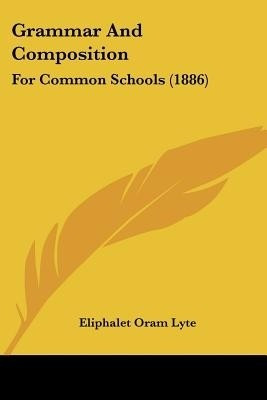 Grammar And Composition(English, Paperback, Lyte Eliphalet Oram)