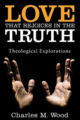 Love That Rejoices in the Truth(English, Paperback, Wood Charles M)