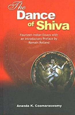 The Dance Of Shiva: Fourteen Indian Essays With An Introductory Preface By Romain Rolland 8th New edition Edition(English, Paperback, Ananda K. Coomaraswamy)