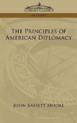 The Principles of American Diplomacy(English, Paperback, Moore John Bassett)
