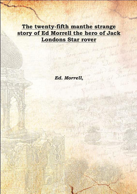 The Twenty-Fifth Manthe Strange Story Of Ed Morrell The Hero Of Jack Londons Star Rover 1924(English, Hardcover, Ed. Morrell,)