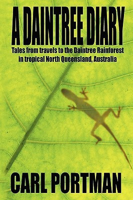 A Daintree Diary - Tales from Travels to the Daintree Rainforest in Tropical North Queensland, Australia(English, Paperback, Portman Carl)