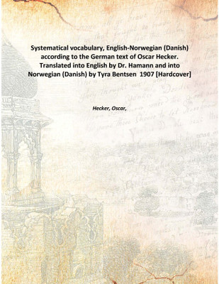 Systematical vocabulary, English-Norwegian (Danish) according to the German text of Oscar Hecker. Translated into English by Dr.(English, Hardcover, Hecker, Oscar,)