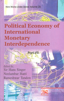 Political Economy of International Monetary Interdependence in 7 Vols.:(New World Order Series Vol.25)(English, Hardcover, Sir Hans Singer N Hatti, Rameshwar Tan)