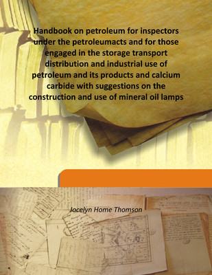 Handbook On Petroleum For Inspectors Under The Petroleumacts and For Those Engaged In The Storage Transport Distribution(English, Hardcover, Jocelyn Home Thomson)