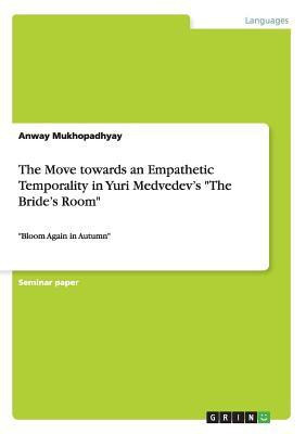 The Move towards an Empathetic Temporality in Yuri Medvedev's "The Bride's Room"(English, Paperback, Mukhopadhyay Anway)
