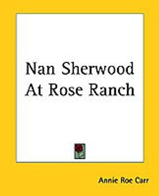 Nan Sherwood At Rose Ranch(English, Paperback, Carr Annie Roe)