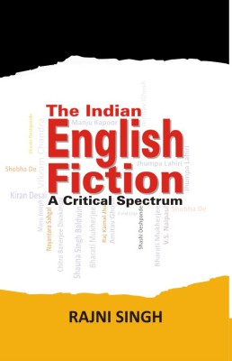 The Indian English Fiction: A Critical Spectrum, 2014, 254 pp.(English, Hardcover, Rajini Singh)