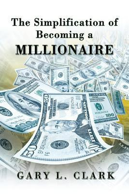 The Simplification of Becoming a Millionaire(English, Paperback, Clark Gary L.)