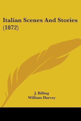 Italian Scenes And Stories (1872)(English, Paperback, Billing J.)