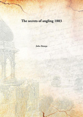 The Secrets of Angling 1883(English, Paperback, John Dennys)