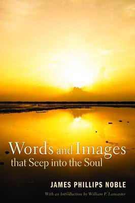 Words and Images that Seep into the Soul(English, Paperback, Noble James Phillips)