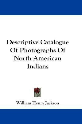 Descriptive Catalogue Of Photographs Of North American Indians(English, Paperback, Jackson William Henry)