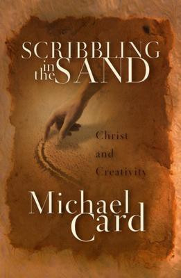 Scribbling in the Sand: Christ and Creativity(English, Paperback, Michael Card)