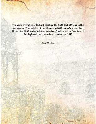 The verse in English of Richard Crashaw the 1646 text of Steps to the temple and The delights of the Muses the 1652 text of Carm(English, Paperback, Richard Crashaw)