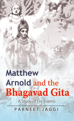 Matthew Arnold And The Bhagavad Gita:
A Study Of His Poems(English, Hardcover, Parneet Jaggi)