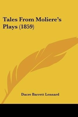 Tales From Moliere's Plays (1859)(English, Paperback, Lennard Dacre Barrett)