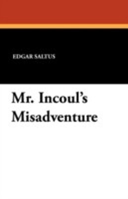 Mr. Incoul's Misadventure(English, Paperback, Saltus Edgar)