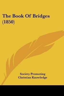 The Book Of Bridges (1850)(English, Paperback, Society Promoting Christian Knowledge)