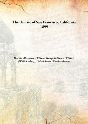 The climate of San Francisco, California(English, Hardcover, McAdie, Alexander, Willson, George H, Moore, Willis L. (Willis Luther))