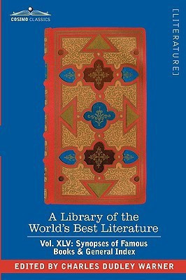 A Library of the World's Best Literature - Ancient and Modern - Vol. XLV (Forty-Five Volumes); Synopses of Famous Books & General Index(English, Paperback, Warner Charles Dudley)