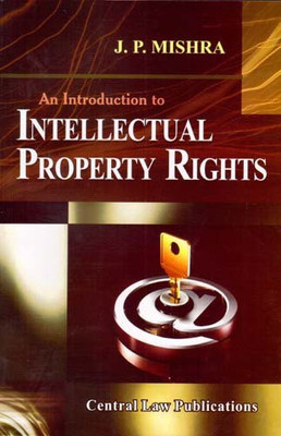 An Introduction To Intellectual Property Rights(English, Paperback, J.P. Mishra)