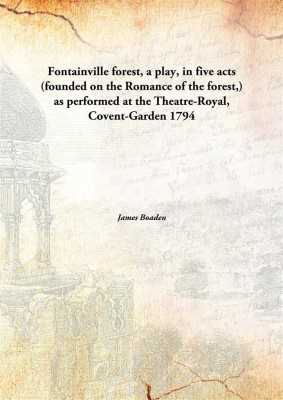 Fontainville forest, a play, in five acts (founded on the Romance of the forest,) as performed at the Theatre-Royal, Covent-Garden(English, Hardcover, James Boaden)