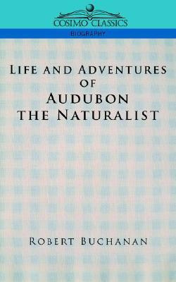 Life and Adventures of Audubon the Naturalist(English, Paperback, Buchanan Robert)
