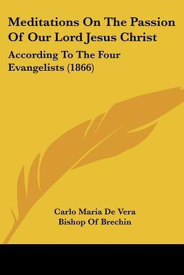 Meditations On The Passion Of Our Lord Jesus Christ(English, Paperback, Vera Carlo Maria De)