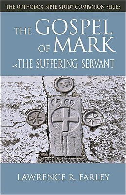 The Gospel of Mark: The Suffering Servant (Orthodox Bible Study Companion) (Orthodox Bible Study Companion Series)(English, Paperback, Lawrence R. Farley)
