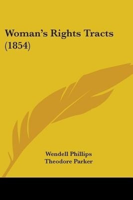 Woman's Rights Tracts (1854)(English, Paperback, Phillips Wendell)