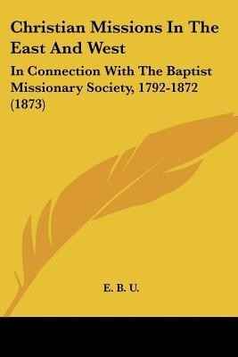 Christian Missions In The East And West(English, Paperback, E B U)