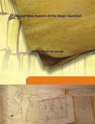 Old And New Aspects Of The Aryan Question(English, Hardcover, Georges Vacher de Lapouge)
