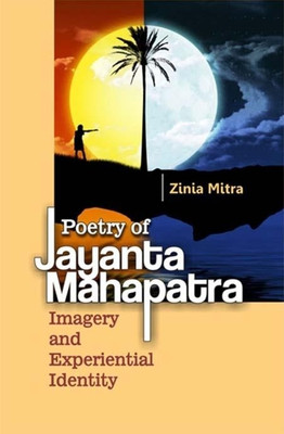 Poetry of jayanta mahapatra imagery and experiential identity(Others, Hardcover, Zinia Mitra)
