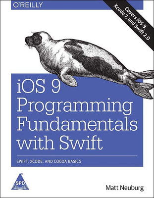 iOS 9 Programming Fundamentals With Swift, 2nd Edition  - Swift, Xcode, and Cocoa Basics(English, Paperback, Matt Neuburg)