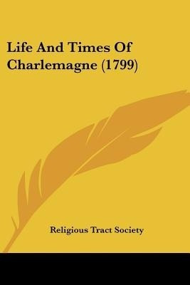 Life And Times Of Charlemagne (1799)(English, Paperback, Religious Tract Society)