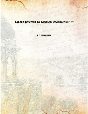 Papers Relating To Political Economy Vol III [Hardcover](English, Hardcover, F.Y. Edgeworth)