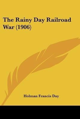 The Rainy Day Railroad War (1906)(English, Paperback, Day Holman Francis)