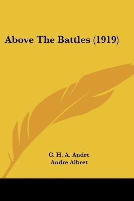 Above The Battles (1919)(English, Paperback, Andre C H a)