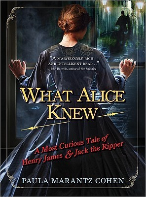 What Alice Knew: A Most Curious Tale of Henry James and Jack the Ripper(English, Paperback, Paula Marantz Cohen)