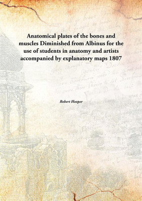 Anatomical plates of the bones and musclesDiminished from Albinus for the use of students in anatomy and artists accompanied by(English, Paperback, Robert Hooper)