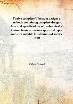 Twelve Complete V-Bottom Designsa Textbook Containing Complete Designs, Plans And Specifications Of Twelve Ideal V-Bottom Boats(English, Hardcover, William H. Hand)