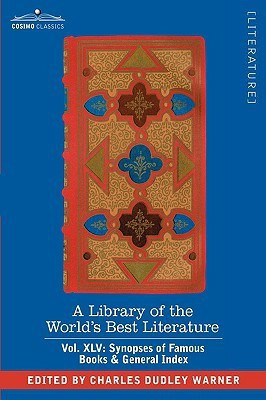 A Library of the World's Best Literature - Ancient and Modern - Vol.XLV (Forty-Five Volumes); Synopses of Famous Books & General Index(English, Hardcover, Warner Charles Dudley)
