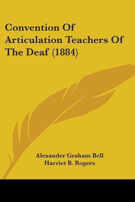 Convention Of Articulation Teachers Of The Deaf (1884)(English, Paperback, Bell Alexander Graham)
