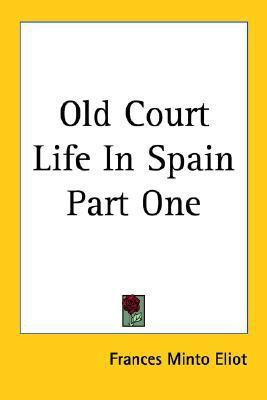 Old Court Life In Spain Part One(English, Paperback, Eliot Frances Minto)