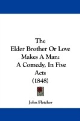 The Elder Brother Or Love Makes A Man(English, Paperback, Fletcher John)