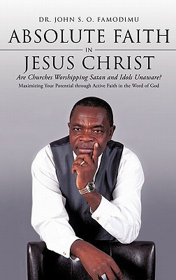Absolute Faith in Jesus Christ(English, Hardcover, Famodimu John S O Dr)