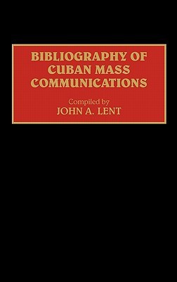 Bibliography of Cuban Mass Communications(English, Hardcover, Lent John)