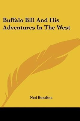 Buffalo Bill And His Adventures In The West(English, Paperback, Buntline Ned Professor)