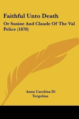 Faithful Unto Death(English, Paperback, Tergolina Anna Carolina Di)